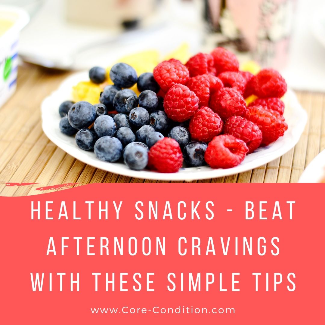 Healthy Snacks – Beat Afternoon Cravings With These Simple Tips
