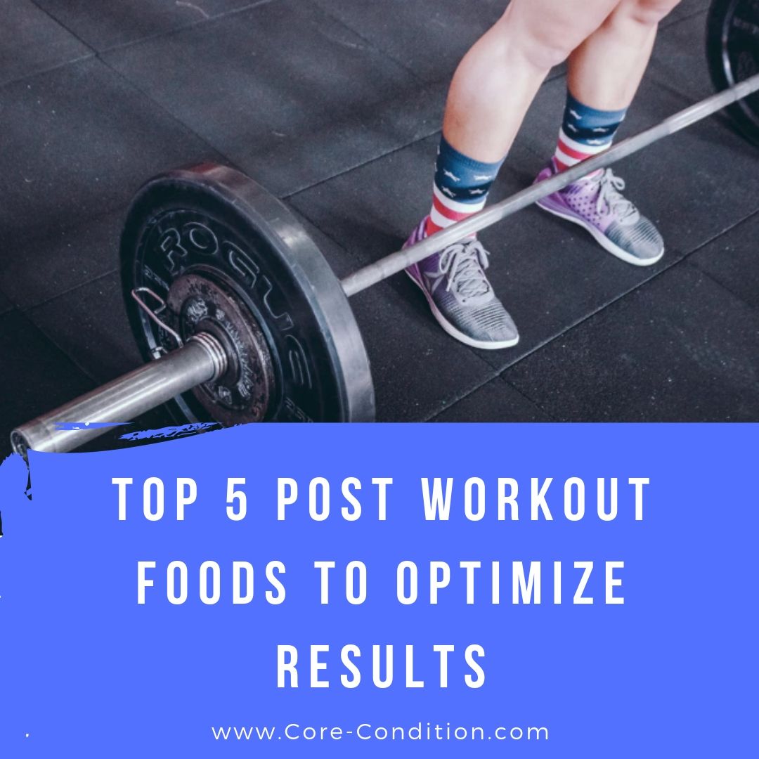 Top 5 Post Workout Foods To Optimize Results