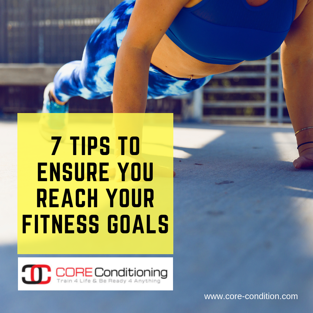 7 Tips To Ensure You Reach Your Fitness Goals